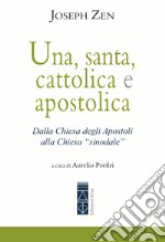 Una, santa, cattolica e apostolica. Dalla Chiesa degli apostoli alla Chiesa «sinodale» libro