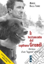 Il testamento del capitano Grandi. Vita breve di una «leggenda» degli Alpini libro