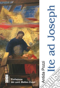 Ite ad Joseph. Padre di tenerezza. Uomo di speranza libro