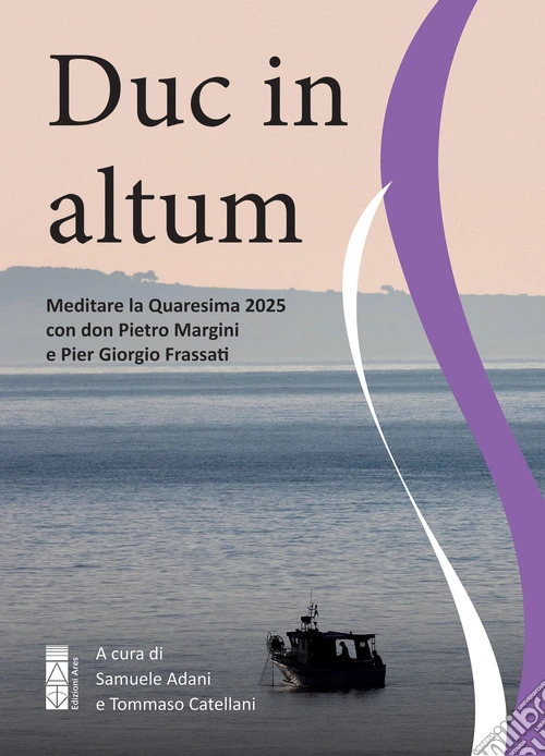 Duc in altum. Meditare la Quaresima 2025 con don Pietro Margini e Pier Giorgio Frassati