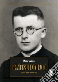 Francesco Bonifacio. Testimone e martire libro