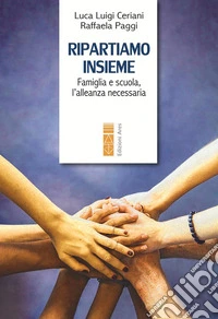 Ripartiamo insieme. Famiglia e scuola, l'alleanza necessaria