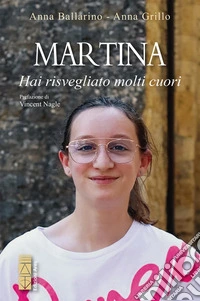 Martina. Hai risvegliato molti cuori libro