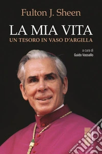 La mia vita. Un tesoro in vaso d'argilla libro