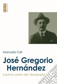 José Gregorio Hernández. Il primo santo del Venezuela libro