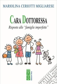 Cara Dottoressa. Risposte alle «famiglie imperfette». Nuova ediz. libro