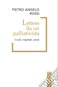 Lettere da un palliativista. Curati, rispettati, amati libro