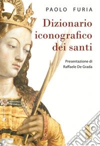 Dizionario iconografico dei santi libro