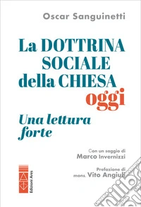 La dottrina sociale della Chiesa oggi. Una lettura «forte» libro