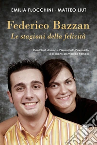 Federico Bazzan. Le stagioni della felicità libro