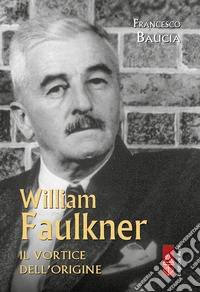 William Faulkner. Tutto il tempo irrevocabile libro
