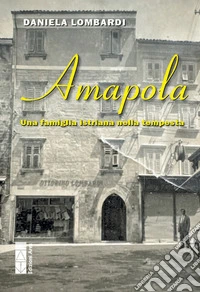 Amapola. Una famiglia istriana nella tempesta