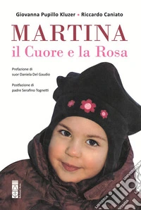 Martina. Il cuore e la rosa libro