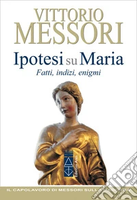 Ipotesi su Maria. Fatti, indizi, enigmi