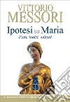 Ipotesi su Maria. Fatti, indizi, enigmi libro