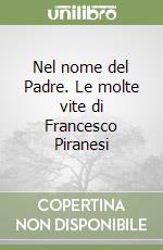 Nel nome del Padre. Le molte vite di Francesco Piranesi