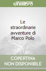 Le straordinarie avventure di Marco Polo libro