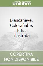 Biancaneve. Colorafiabe. Ediz. illustrata libro