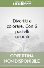 Divertiti a colorare. Con 6 pastelli colorati libro