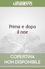 Prima e dopo il noir
