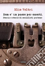 Non è un paese per onesti. Storia e storie di socialisti perbene libro