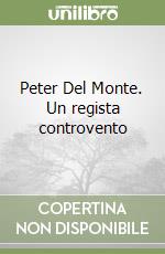 Peter Del Monte. Un regista controvento libro