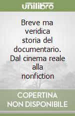 Breve ma veridica storia del documentario. Dal cinema reale alla nonfiction libro