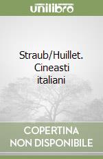 Straub/Huillet. Cineasti italiani libro