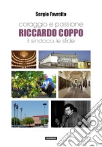 Coraggio e passione. Riccardo Coppo il sindaco, le sfide