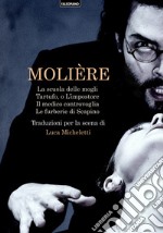 La scuola delle mogli-Tartufo, o l'impostore-Il medico controvoglia-Le furberie di Scapino libro