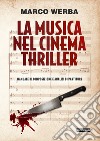 La musica nel cinema thriller. Manuale di composizione e analisi di partiture libro