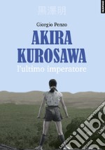 Akira Kurosawa. L'ultimo imperatore libro