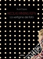 Nicolas Winding Refn. La vertigine del fato libro