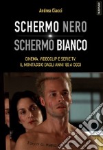 Schermo nero. Schermo bianco. Cinema, videoclip e serie TV. Il montaggio dagli anni '80