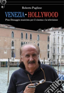 Venezia-Hollywood. Pino Donaggio musicista per il cinema e la televisione