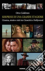 Sorprese di una grande stagione. Cinema, storie e miti tra Cinecittà e Hollywood libro