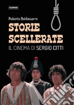 Storie scellerate. Il cinema di Sergio Citti