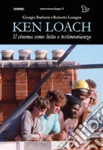 Ken Loach. Il cinema come lotta e testimonianza libro