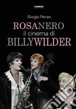 Rosa nero. Il cinema di Billy Wilder libro