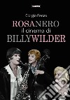 Rosa nero. Il cinema di Billy Wilder libro di Penzo Giorgio