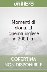 Momenti di gloria. Il cinema inglese in 200 film libro