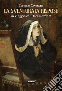 La sventurata rispose. In viaggio col Decameron. Vol. 2 libro