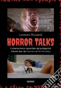 Horror talks. Il cinema horror raccontato dai protagonisti. Vol. 2 libro