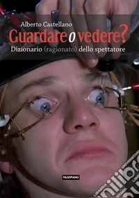 Guardare o vedere? Dizionario (ragionato?) dello spettatore libro
