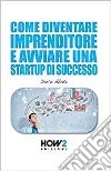 Come diventare un imprenditore e avviare una startup di successo libro di Abate Dario