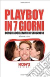 Playboy in 7 giorni. Corso accelerato di seduzione libro