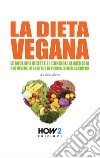 La dieta vegana. Le migliori ricette e i consigli alimentari per vivere in salute e in forma, senza sacrifici libro di Gallo Barbara
