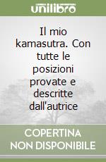 Il mio kamasutra. Con tutte le posizioni provate e descritte dall'autrice libro