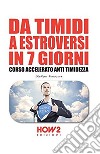 Da timidi a estroversi in 7 giorni. Corso accelerato anti timidezza libro di Bonocore Stefano