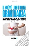 Il nuovo libro della gravidanza. Tutto quello che devi sapere per vivere la maternità in modo sicuro e sereno libro